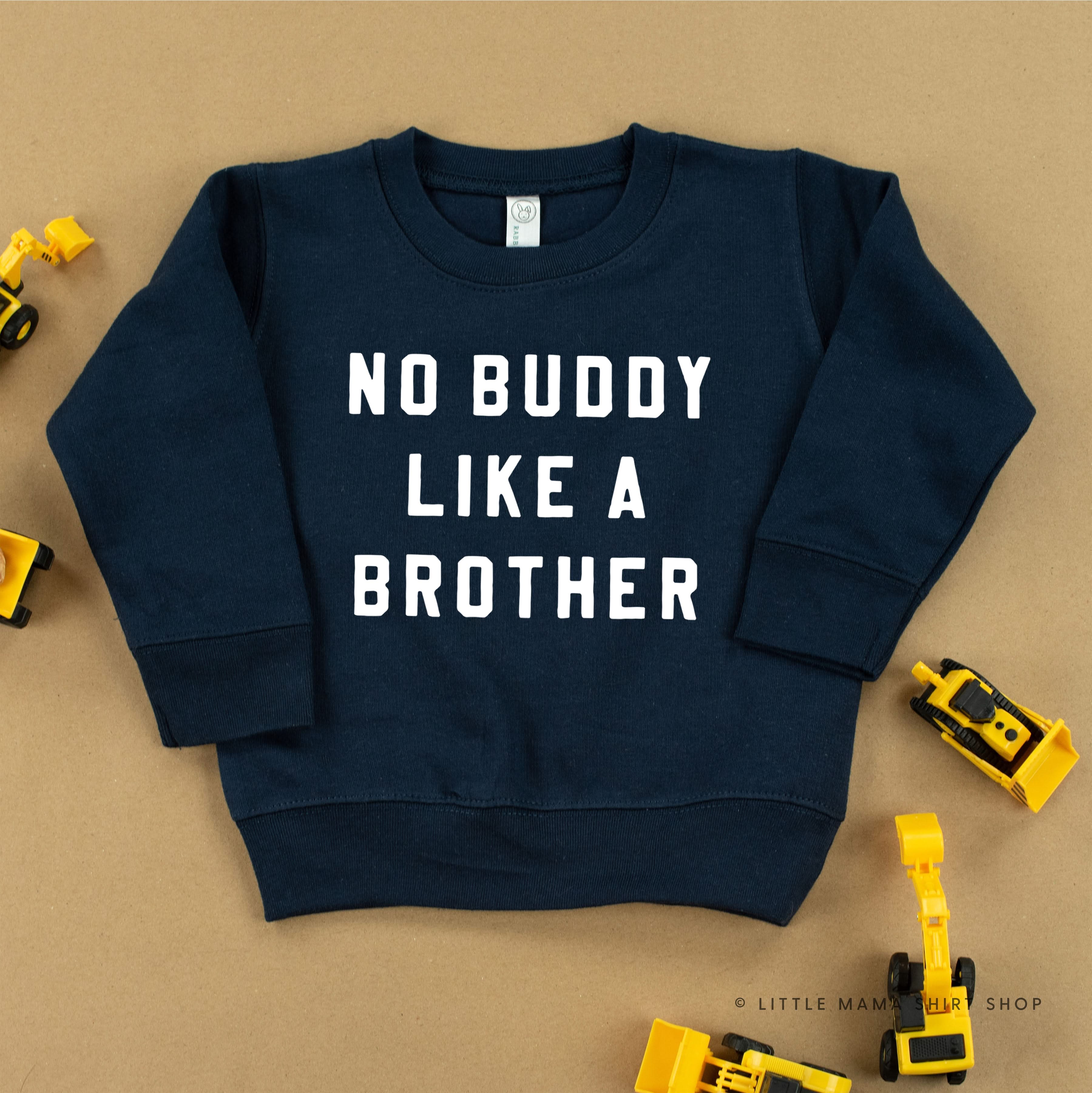 NO BUDDY LIKE A BROTHER - Child Sweater Little Mama Shirt Shop