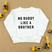 NO BUDDY LIKE A BROTHER - Child Sweater Little Mama Shirt Shop