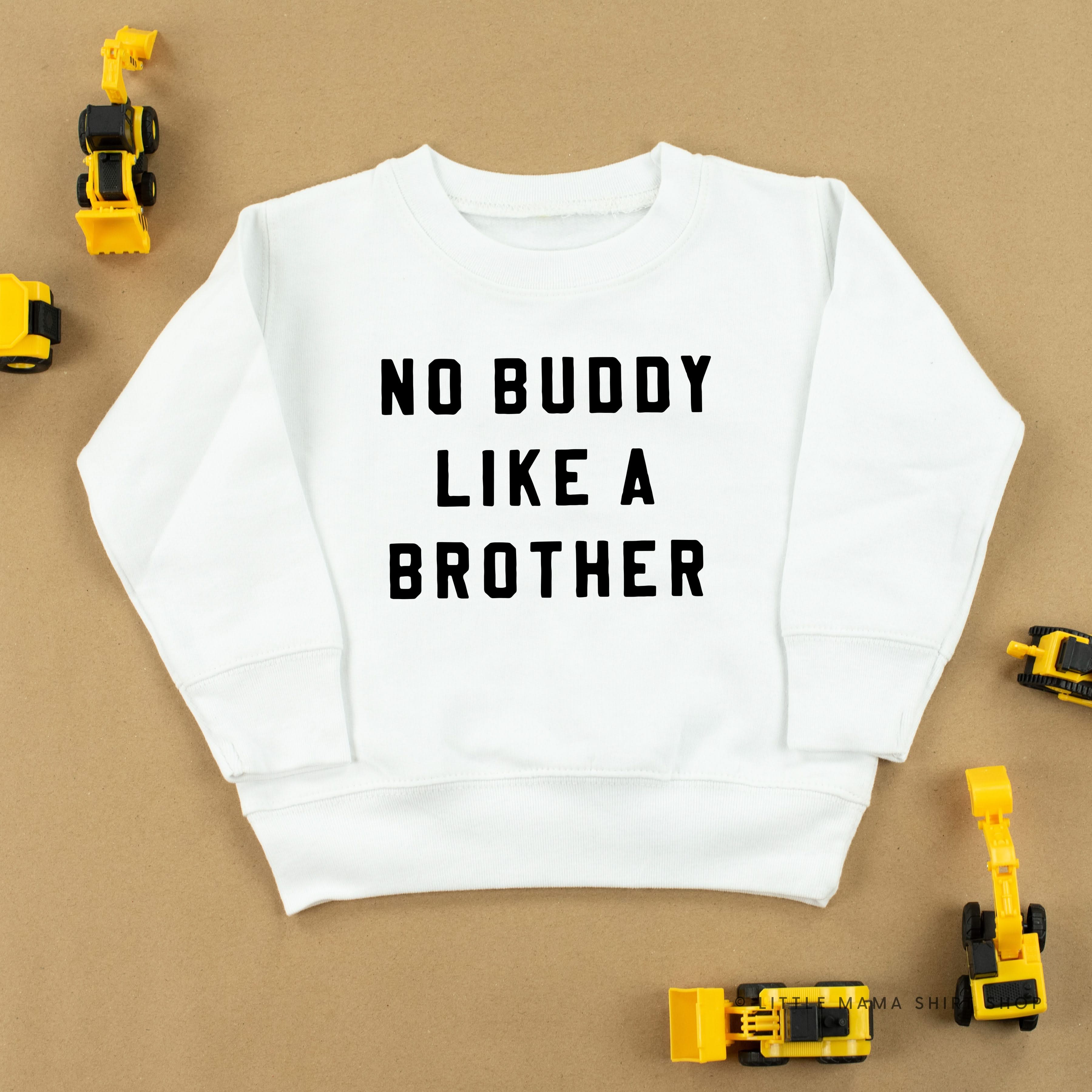 NO BUDDY LIKE A BROTHER - Child Sweater Little Mama Shirt Shop