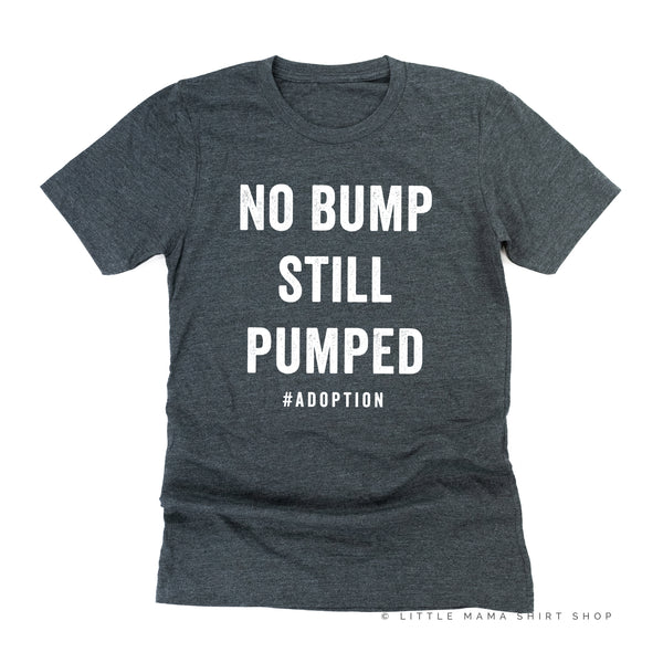 No Bump Still Pumped #Adoption - Unisex Tee