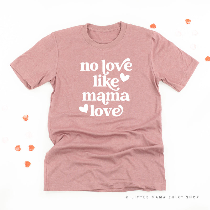 No Love Like Mama Love - Unisex Tee