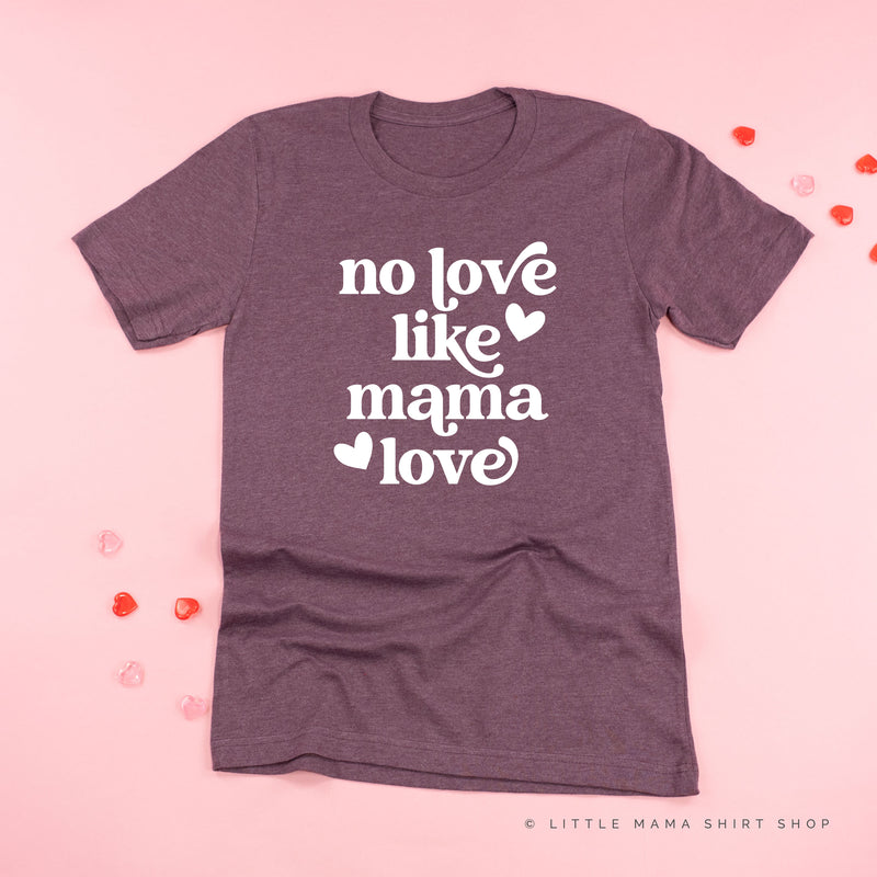 No Love Like Mama Love - Unisex Tee