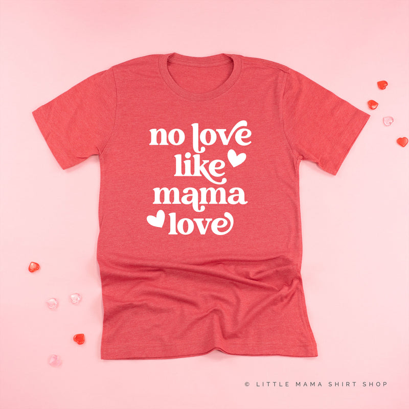 No Love Like Mama Love - Unisex Tee