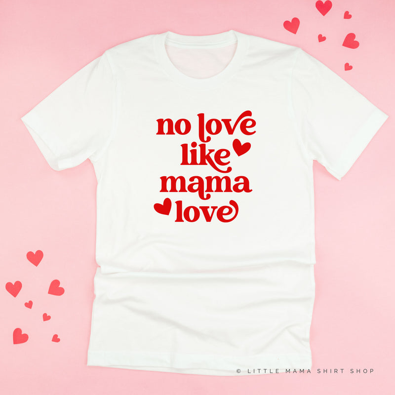 No Love Like Mama Love - Unisex Tee