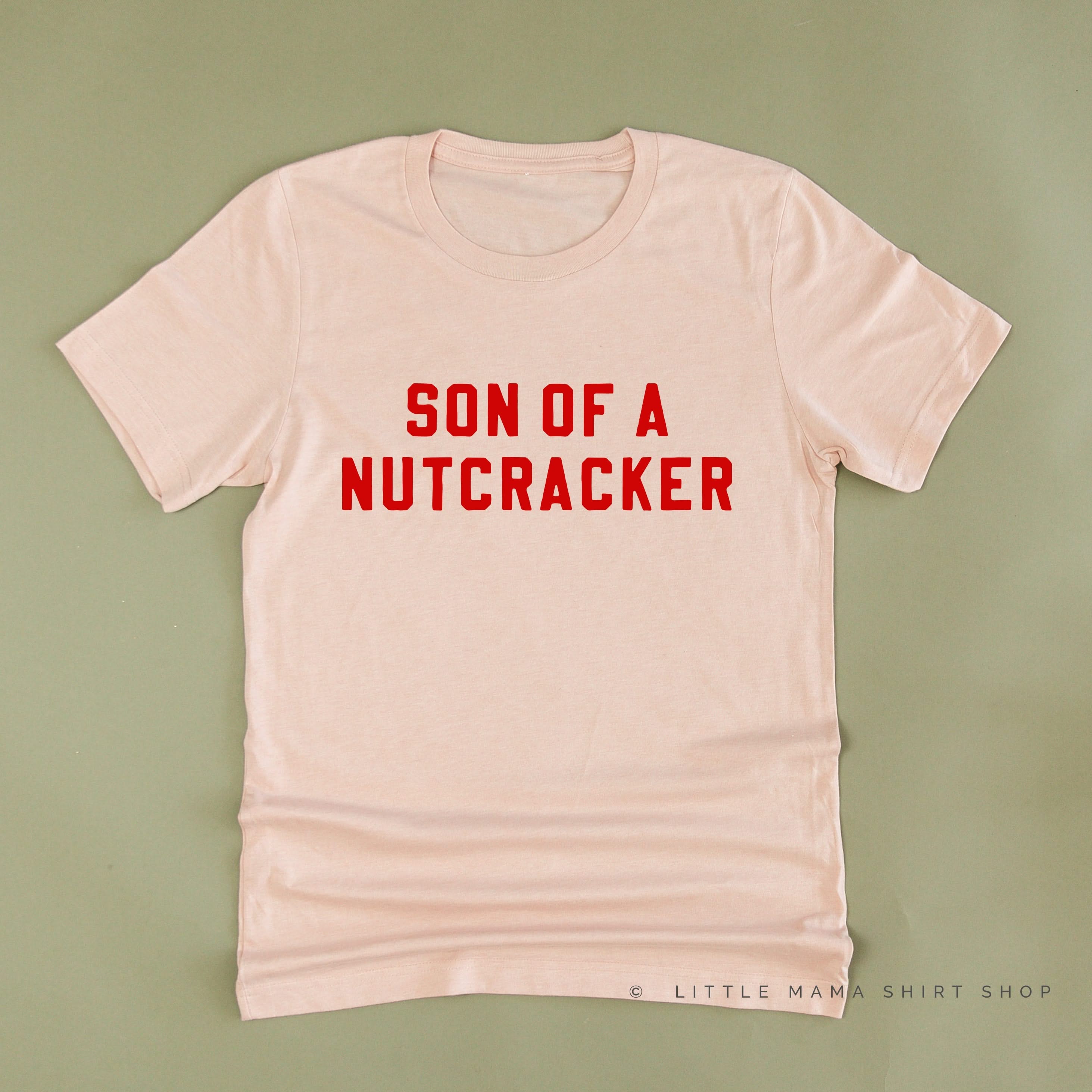 Son Of A Nutcracker - Unisex Tee Little Mama Shirt Shop