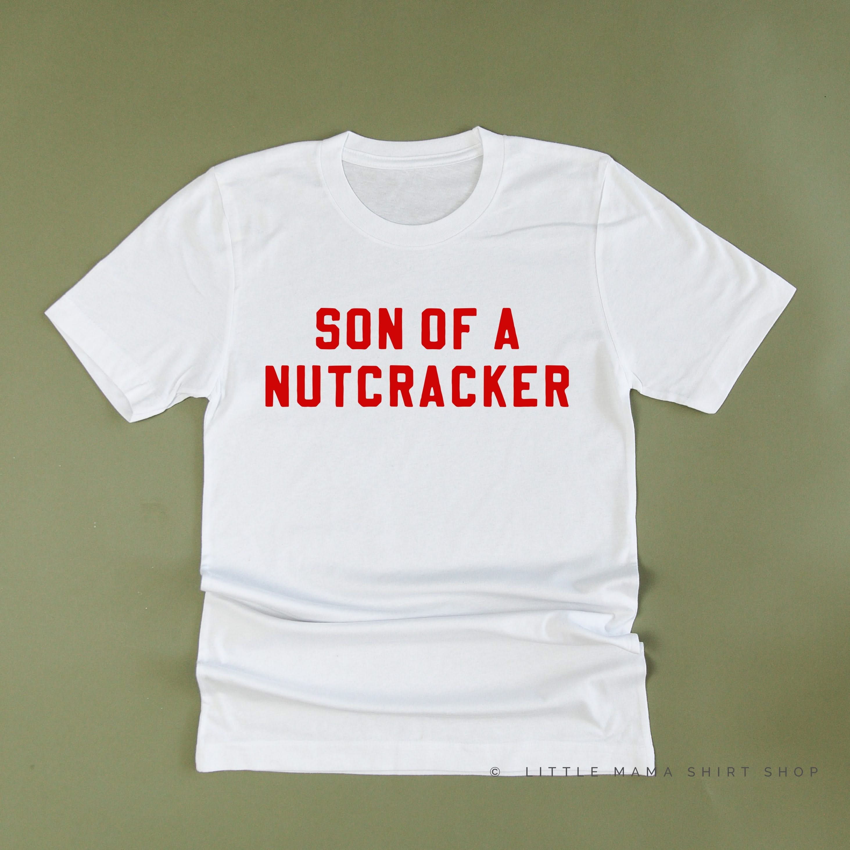 Son Of A Nutcracker - Unisex Tee Little Mama Shirt Shop