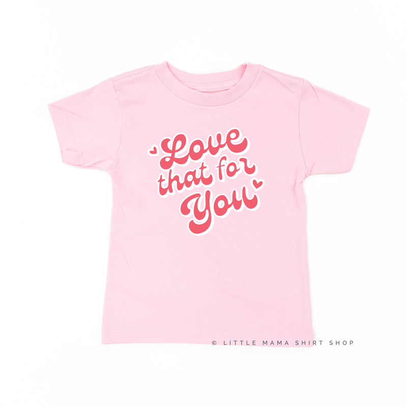 Love That For You - Child Tee