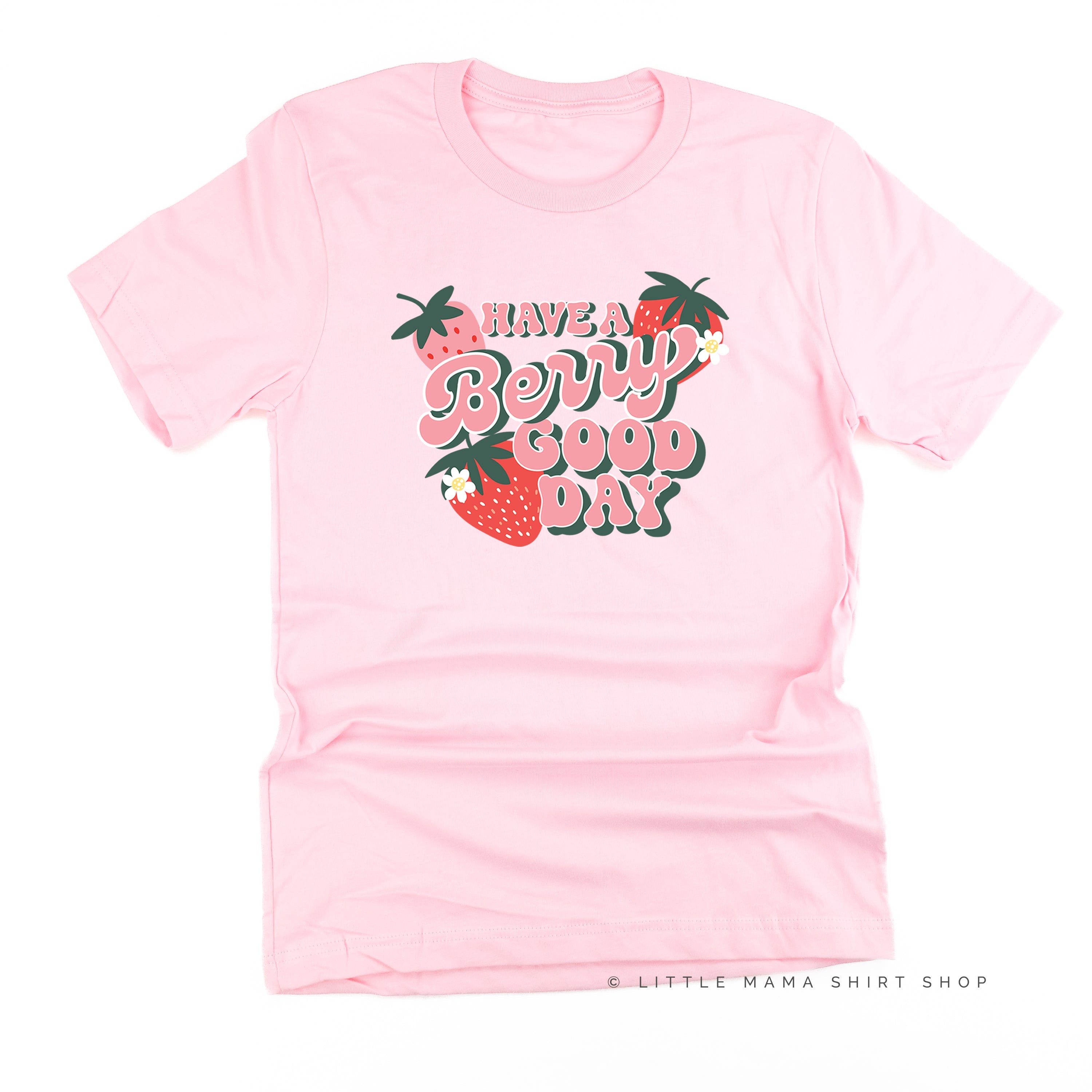 Have a Berry Good Day - Unisex Tee Little Mama Shirt Shop