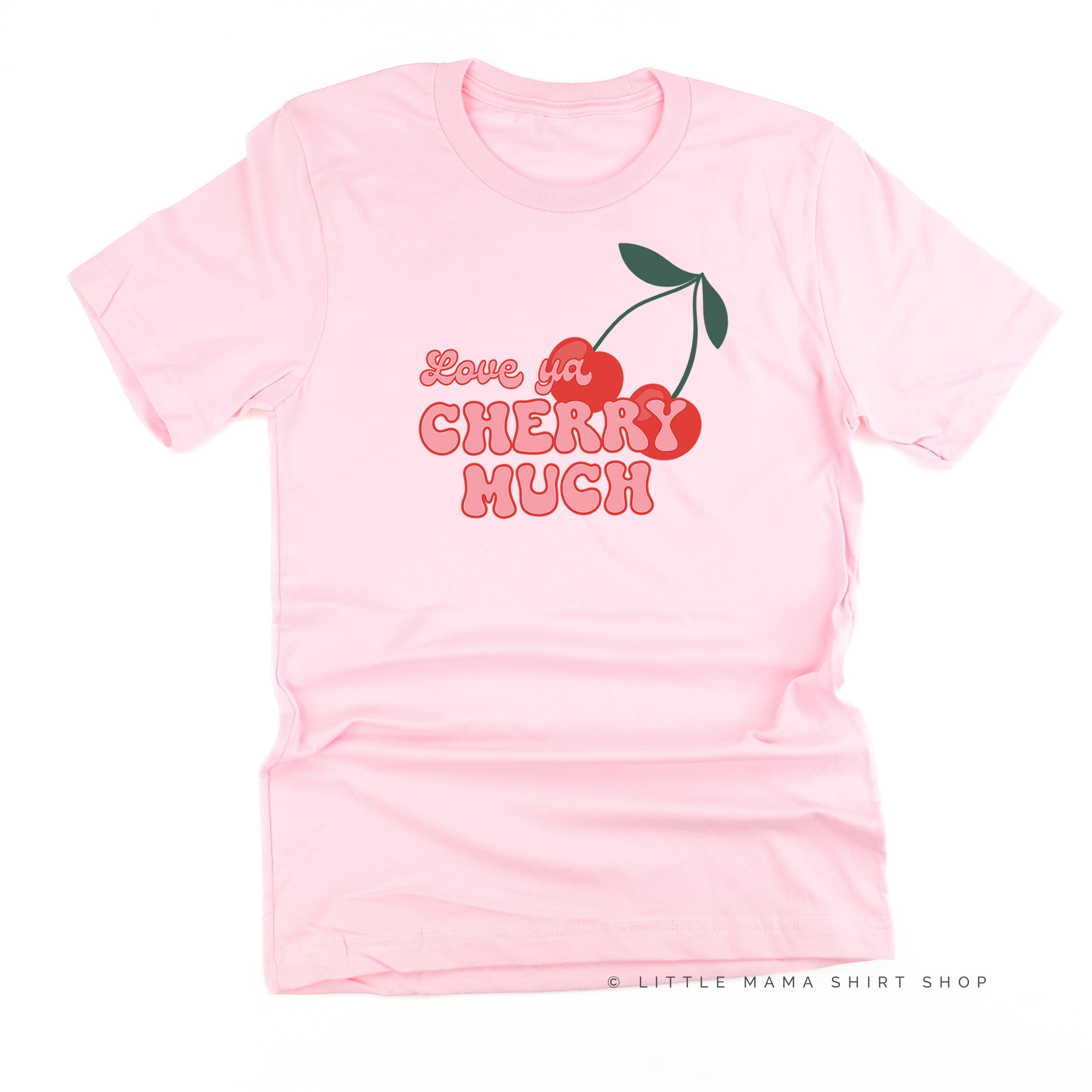 Love Ya Cherry Much - Unisex Tee Little Mama Shirt Shop