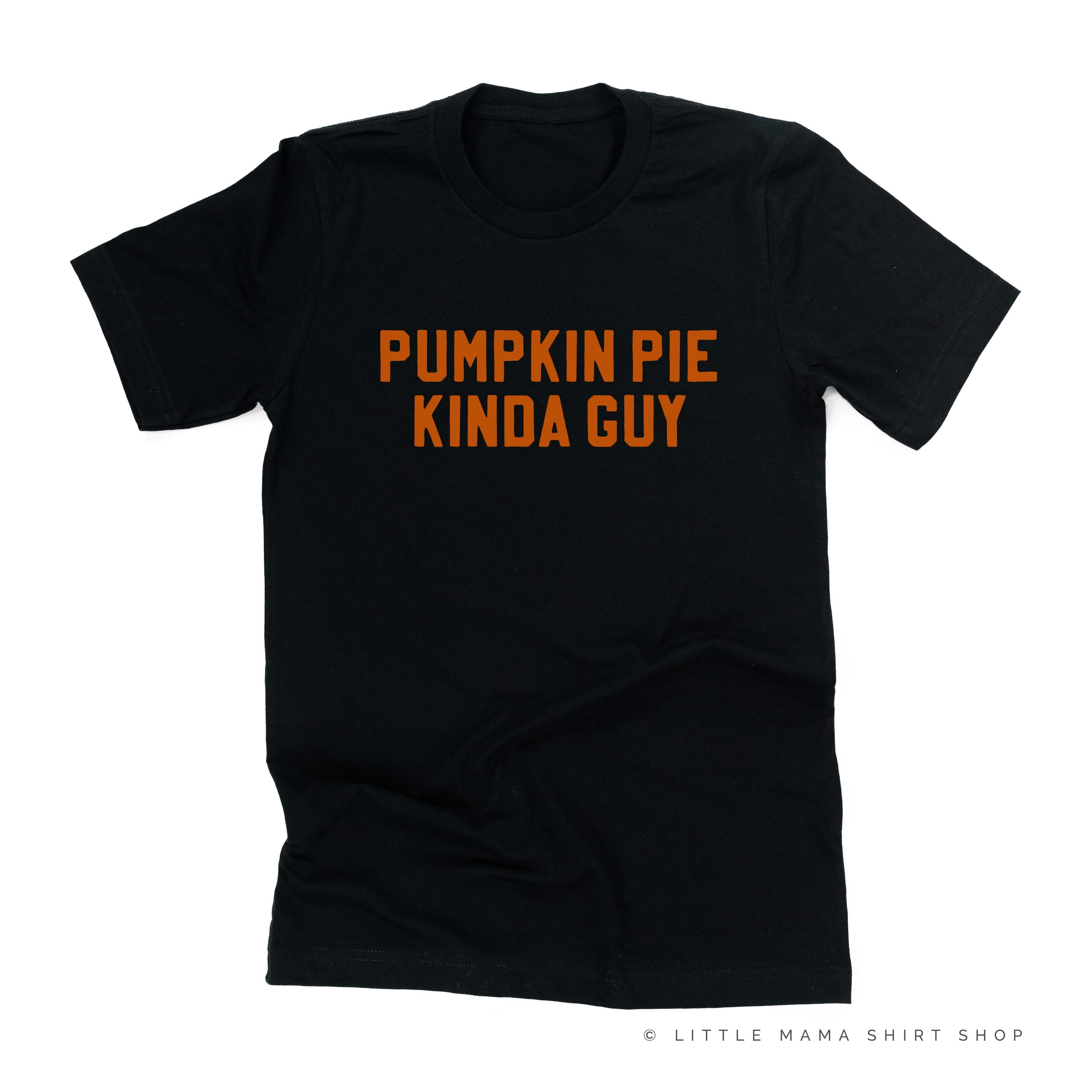PUMPKIN PIE KINDA GUY - Unisex Tee Little Mama Shirt Shop