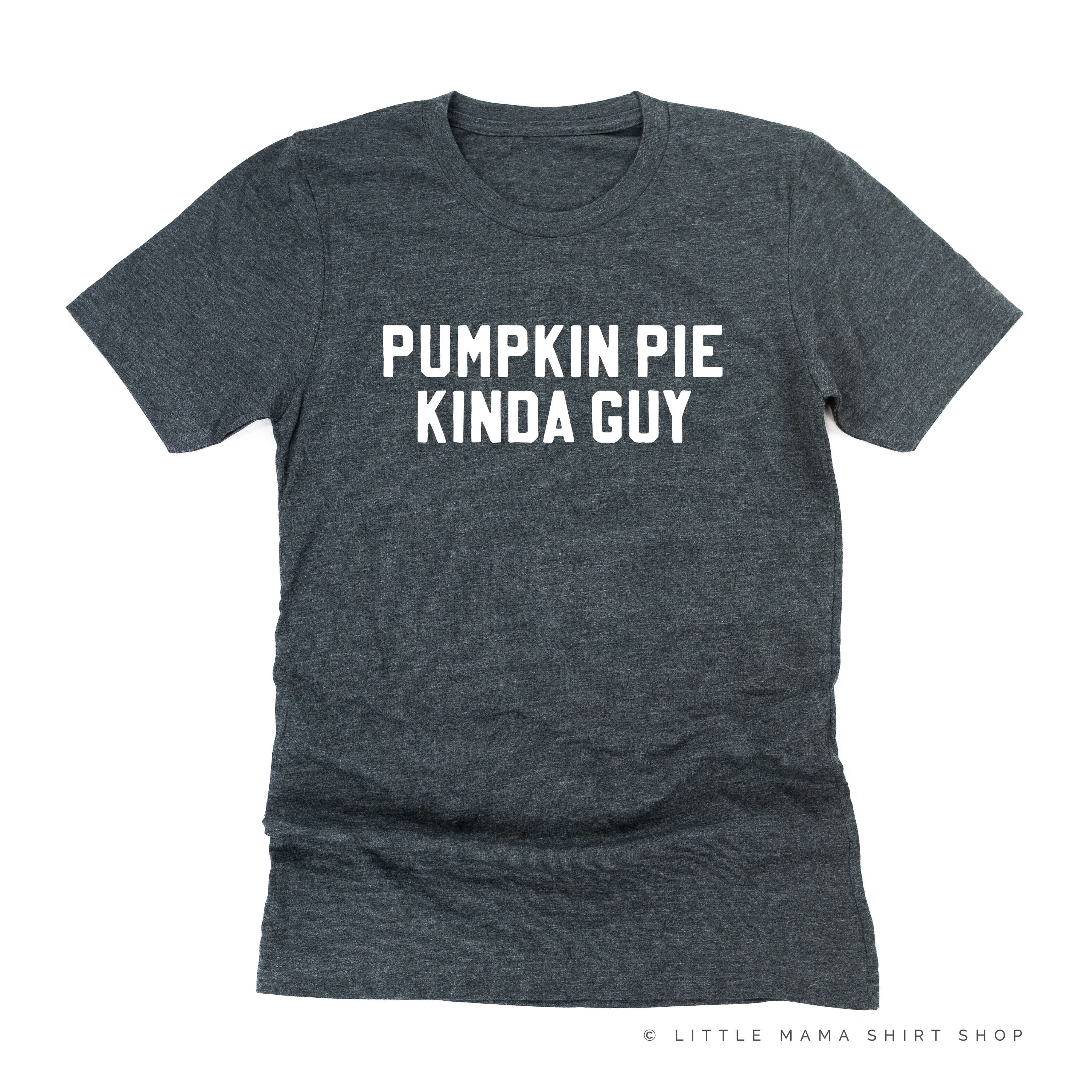 PUMPKIN PIE KINDA GUY - Unisex Tee Little Mama Shirt Shop