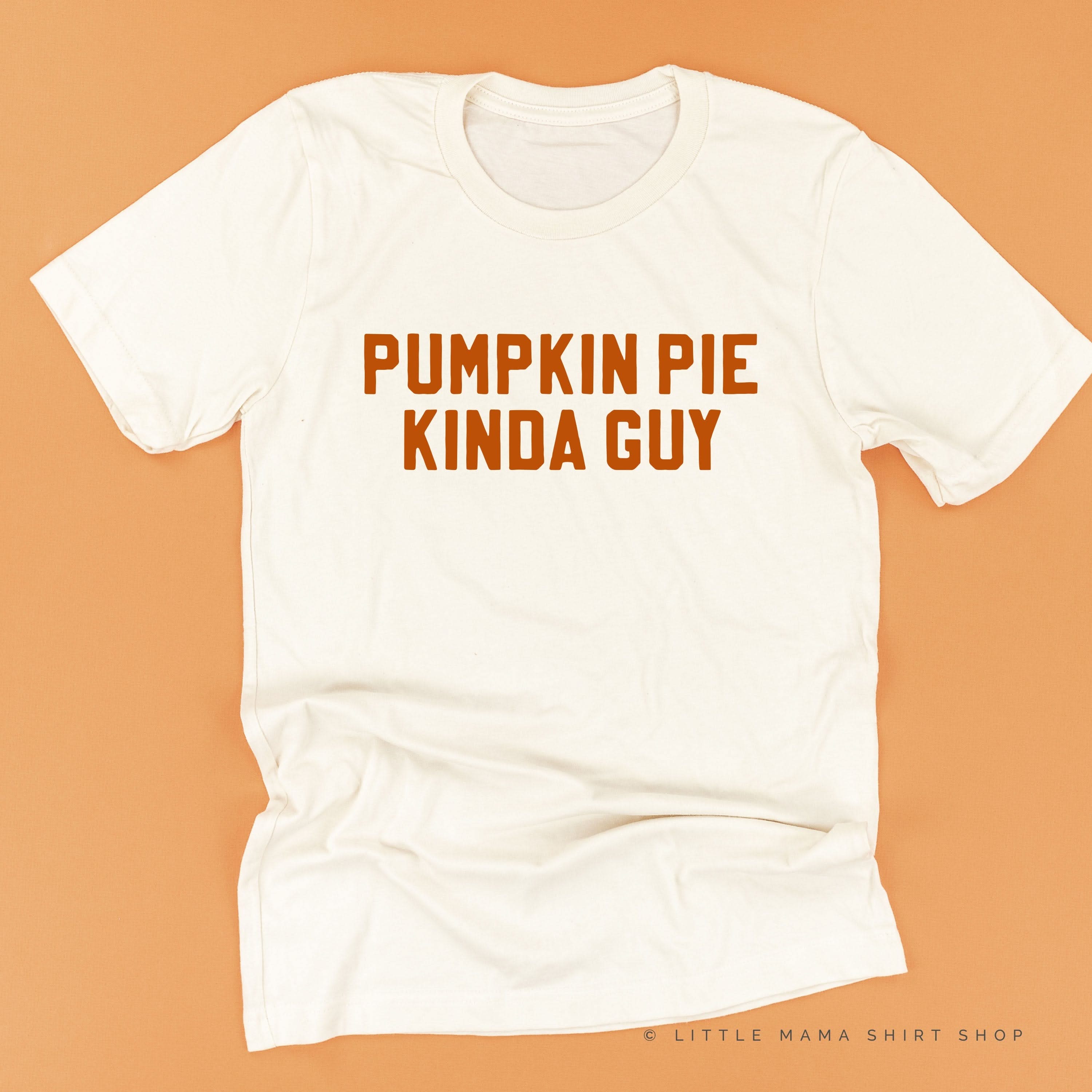 PUMPKIN PIE KINDA GUY - Unisex Tee Little Mama Shirt Shop