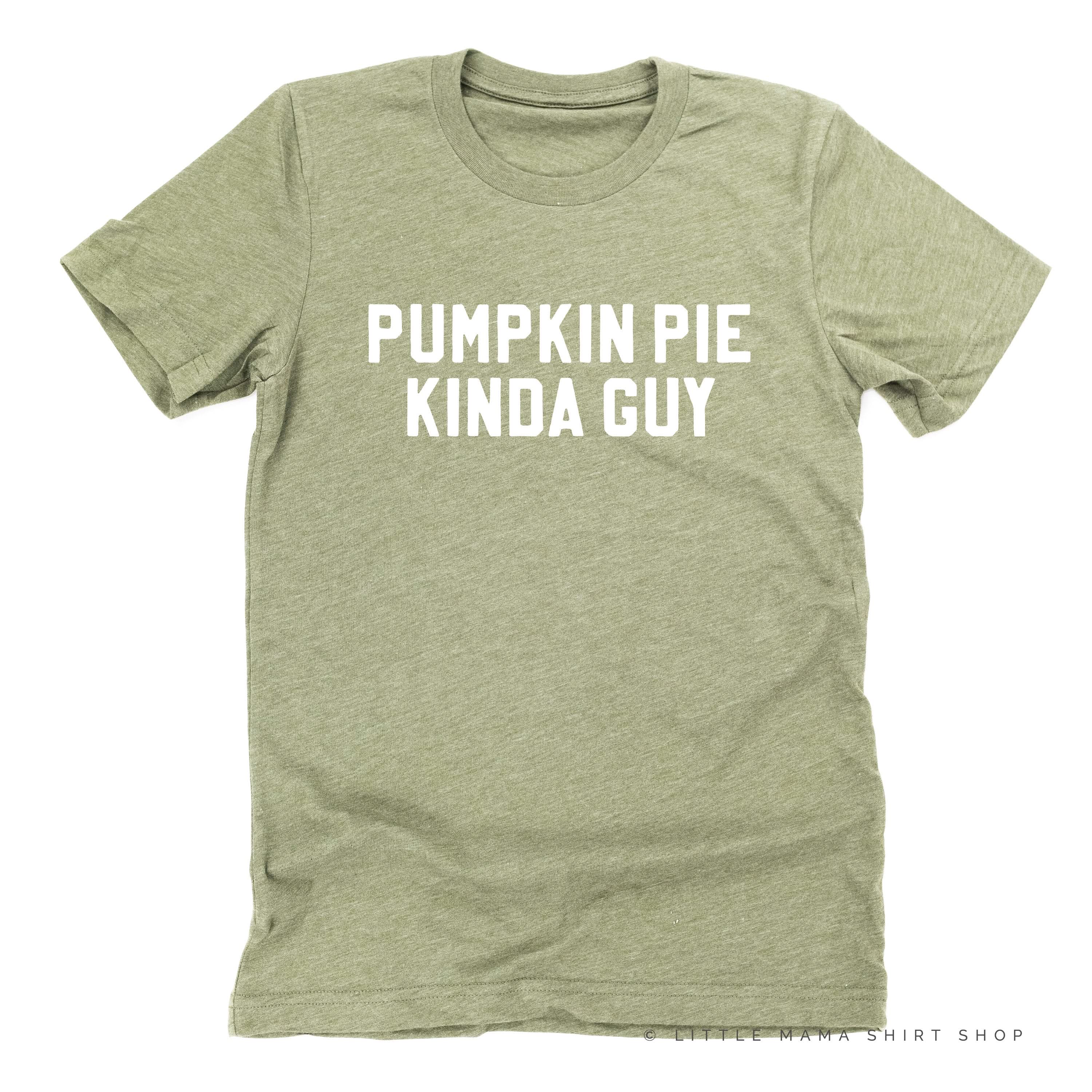 PUMPKIN PIE KINDA GUY - Unisex Tee Little Mama Shirt Shop