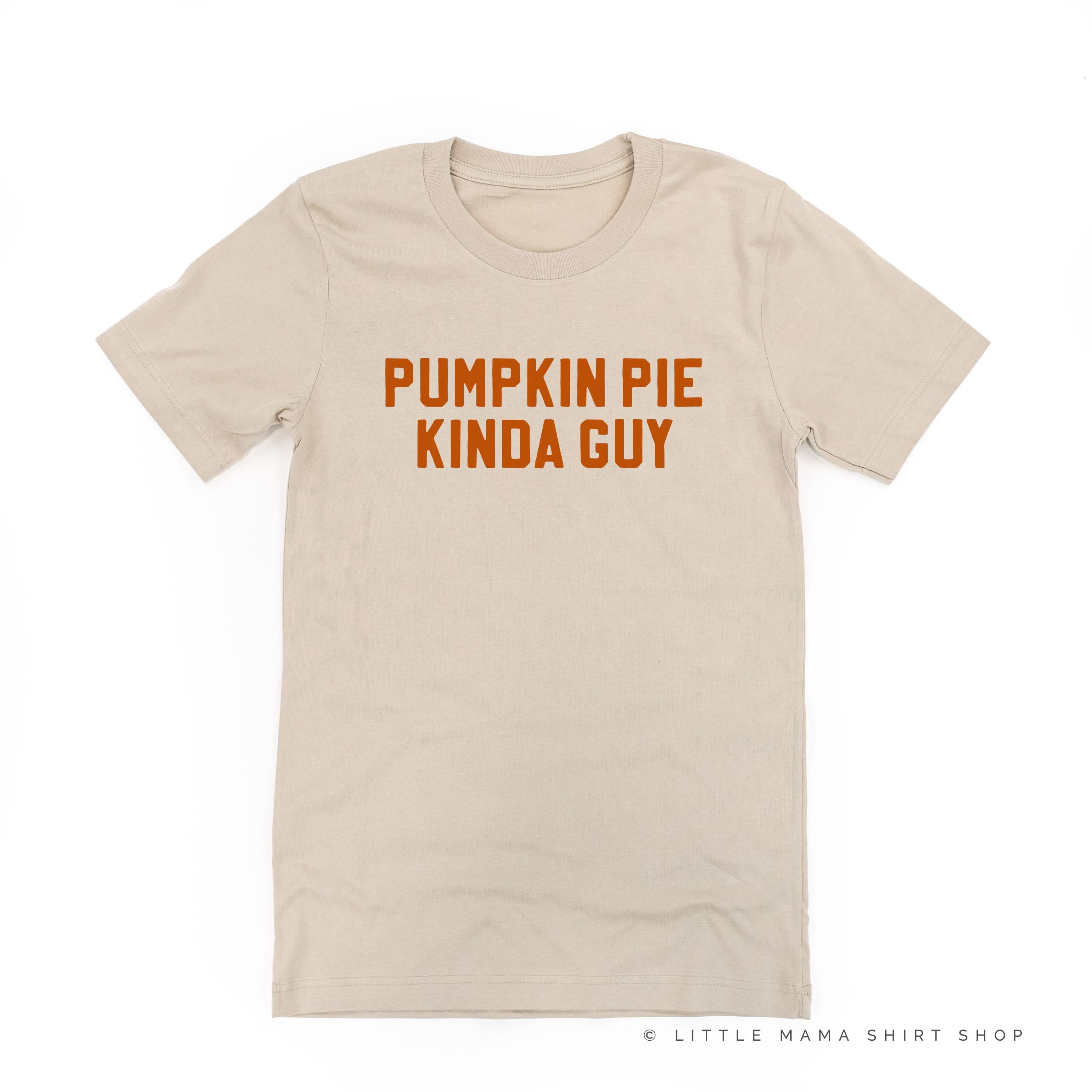 PUMPKIN PIE KINDA GUY - Unisex Tee Little Mama Shirt Shop