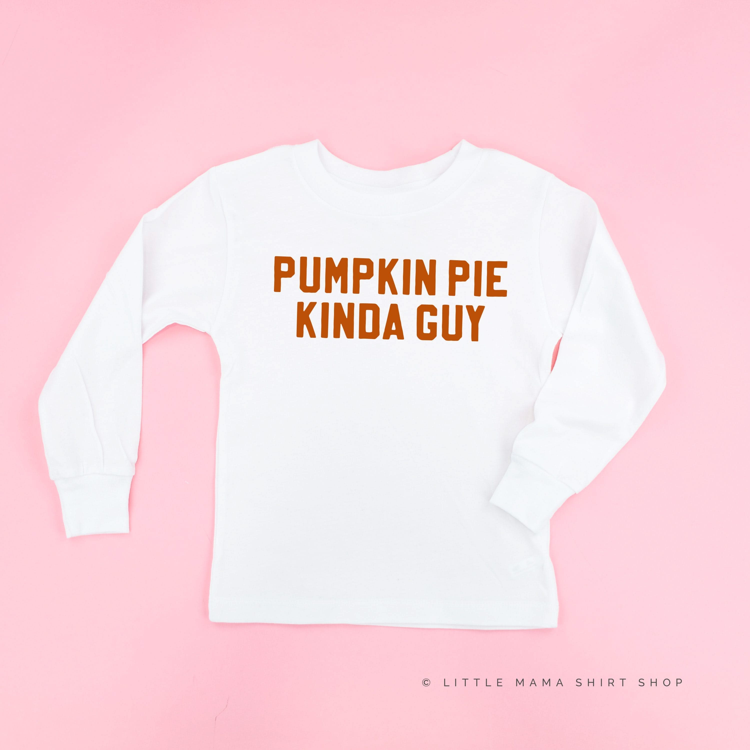 Pumpkin Pie Kinda Guy - Long Sleeve Child Shirt Little Mama Shirt Shop