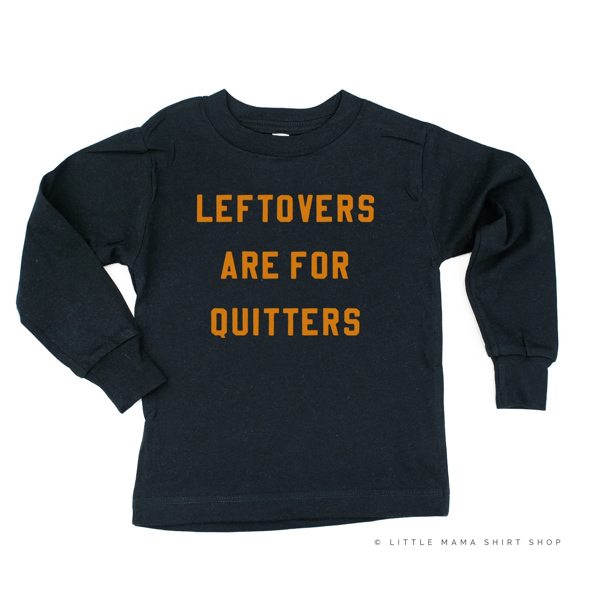 Leftovers are for Quitters - Long Sleeve Child Shirt Little Mama Shirt Shop