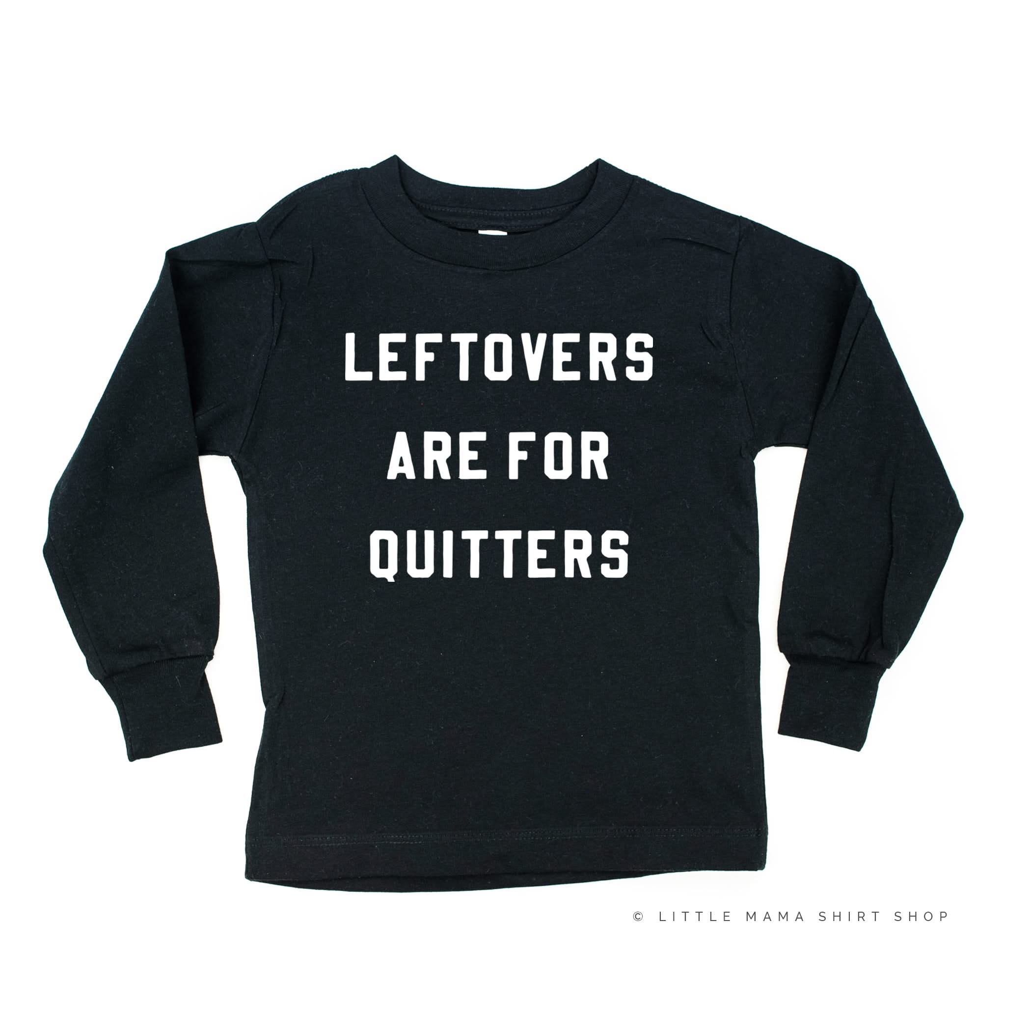 Leftovers are for Quitters - Long Sleeve Child Shirt Little Mama Shirt Shop