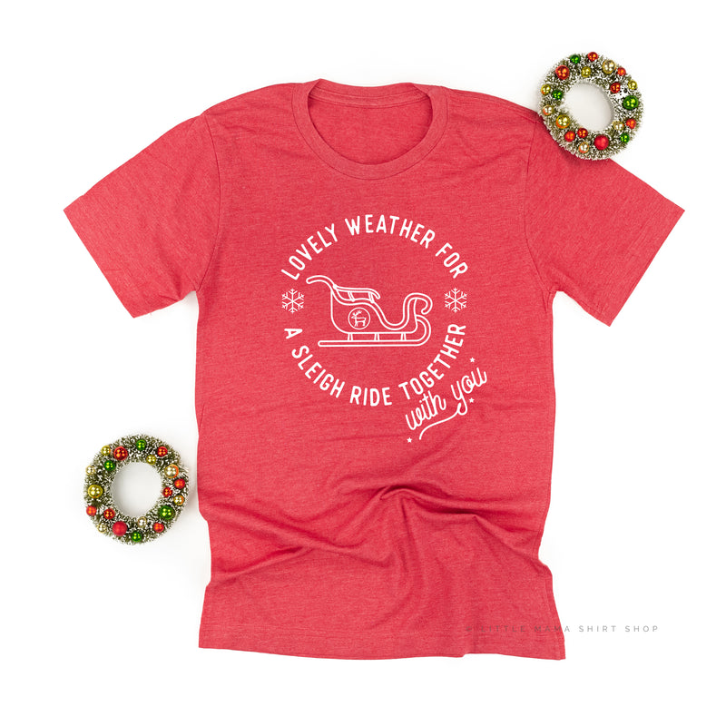 Lovely Weather for A Sleigh Ride Together With You - Unisex Tee