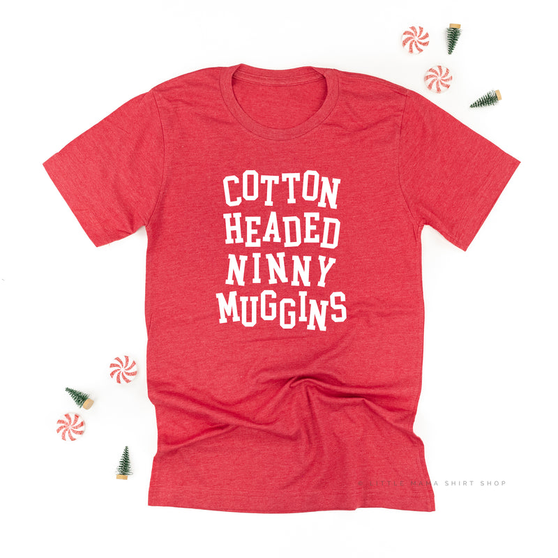 Cotton Headed Ninny Muggins - Unisex Tee