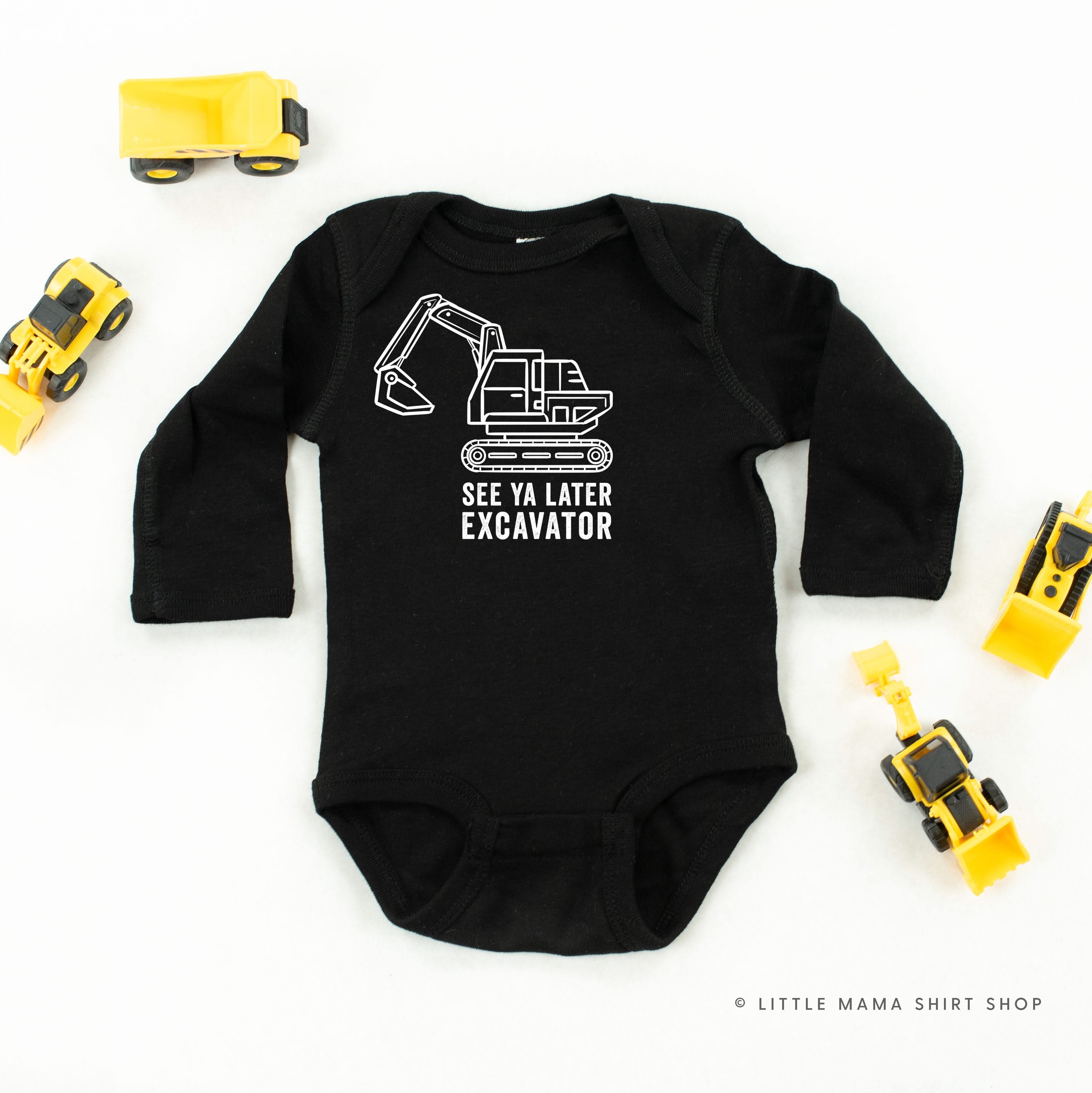SEE YA LATER EXCAVATOR - Long Sleeve Child Shirt Little Mama Shirt Shop