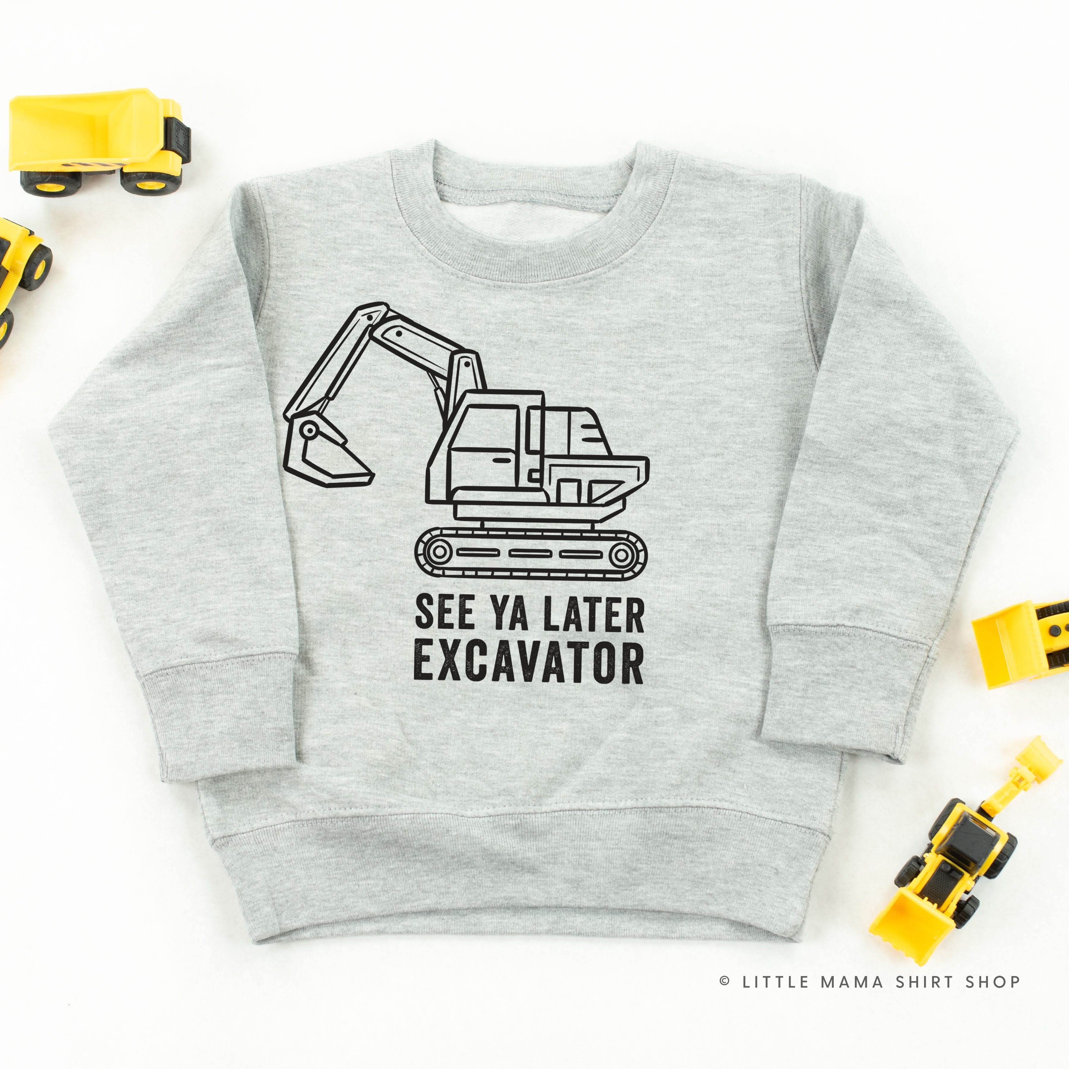 SEE YA LATER EXCAVATOR - Child Sweater Little Mama Shirt Shop