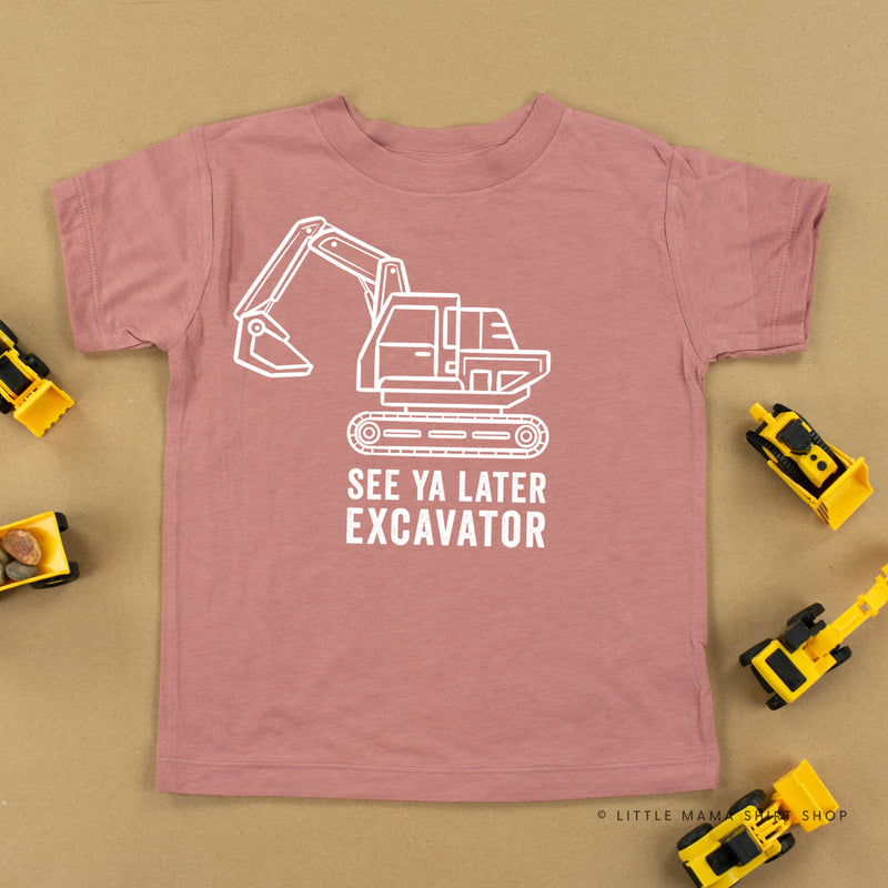 SEE YA LATER EXCAVATOR - Short Sleeve Child Shirt