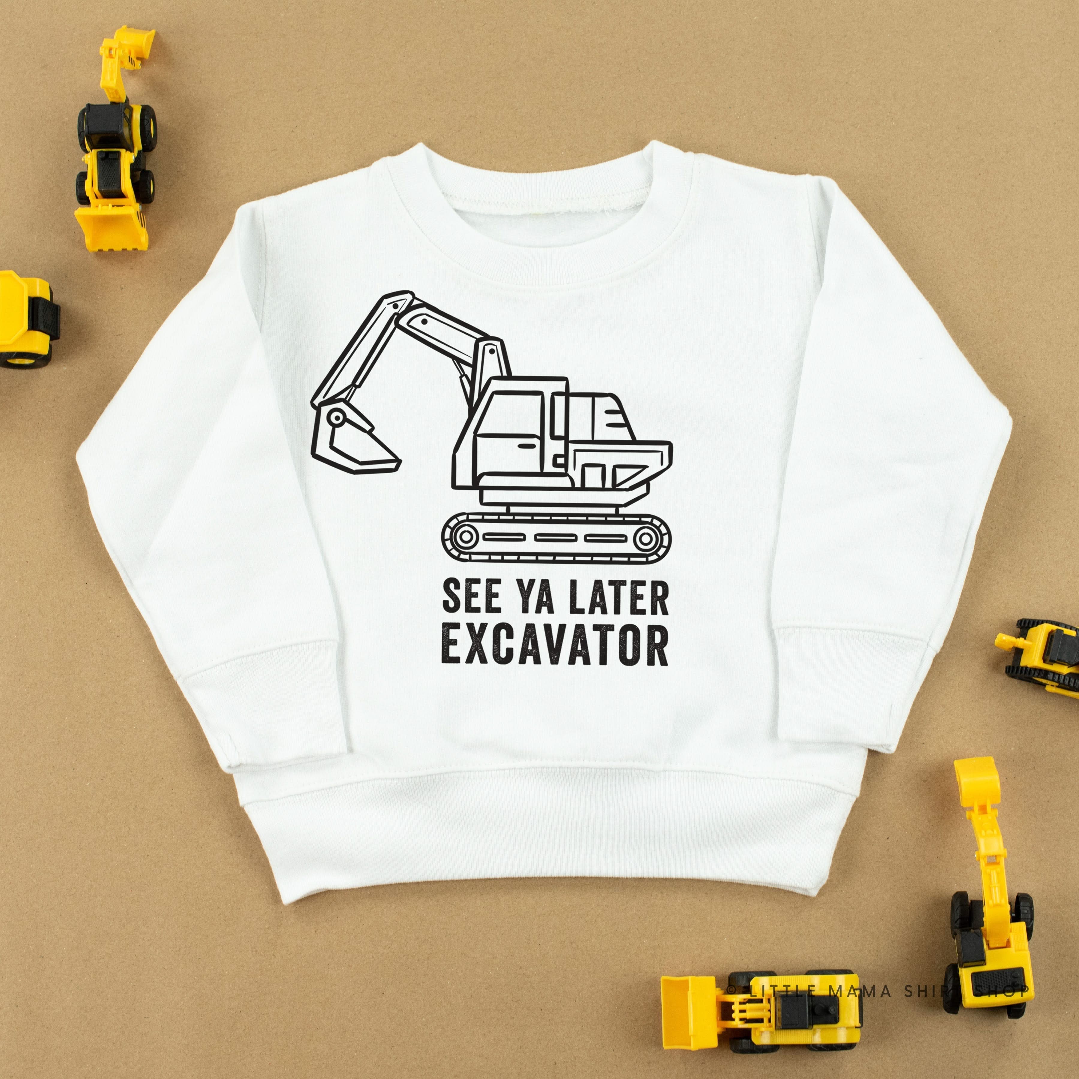 SEE YA LATER EXCAVATOR - Child Sweater Little Mama Shirt Shop