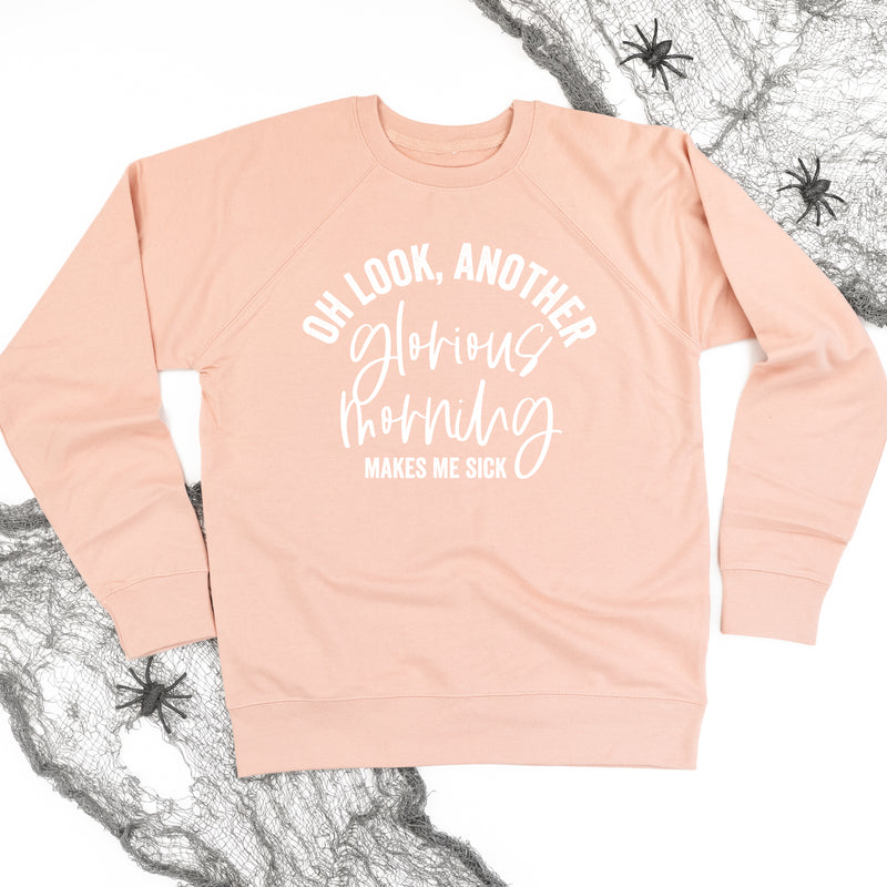 Oh Look, Another Glorious Morning - Makes Me Sick - Lightweight Pullover Sweater