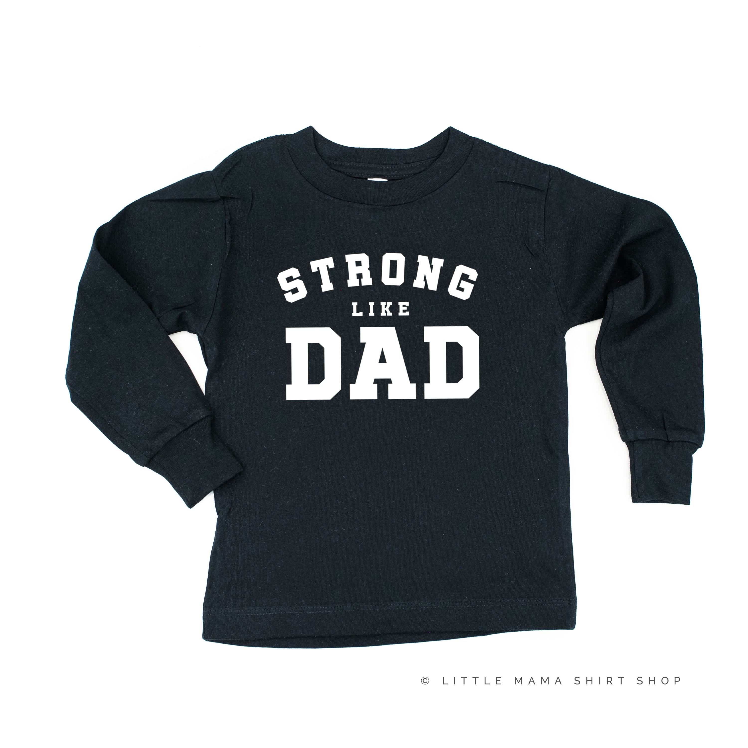 STRONG LIKE DAD - Long Sleeve Child Shirt Little Mama Shirt Shop