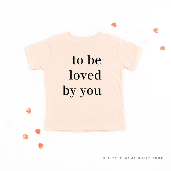 To Be Loved By You - Short Sleeve Child Tee