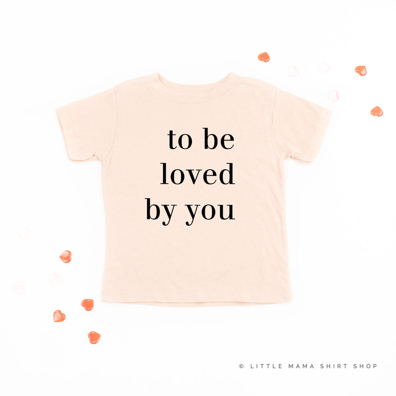 To Be Loved By You - Child Tee