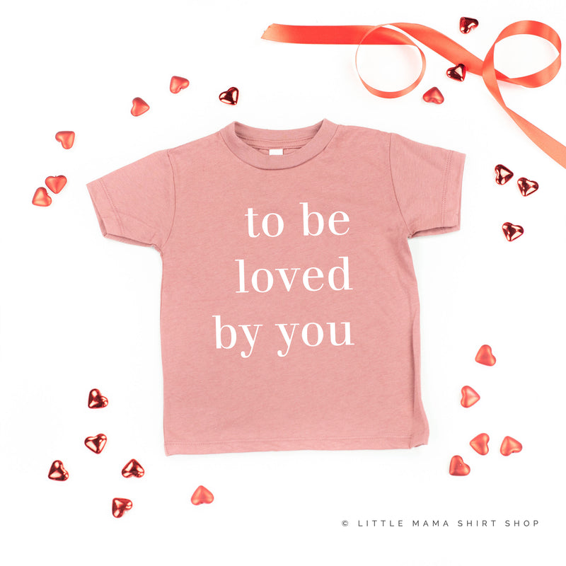 To Be Loved By You - Child Tee