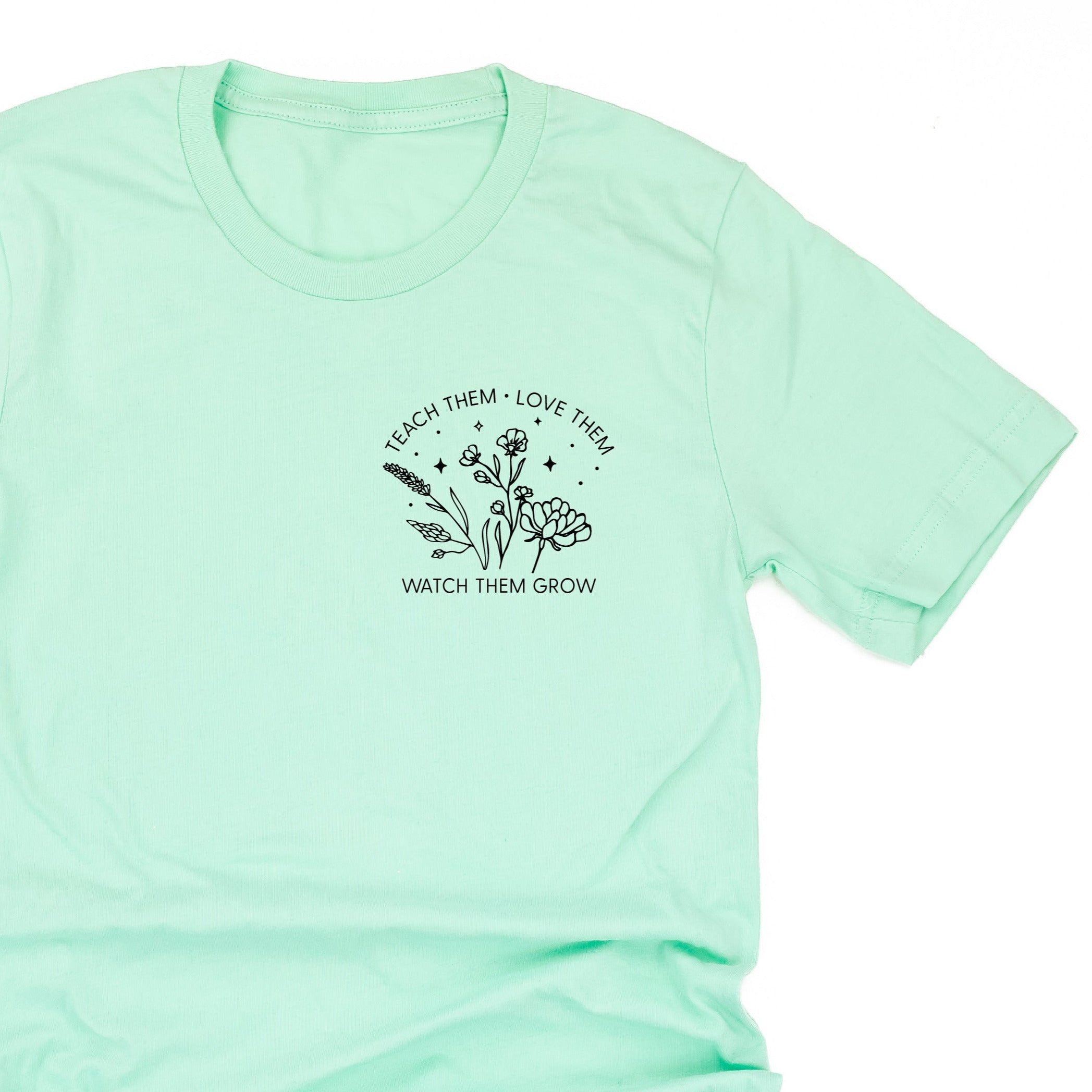 TEACH THEM LOVE THEM WATCH THEM GROW - Bouquet - Pocket Size ﻿- Unisex Tee Little Mama Shirt Shop