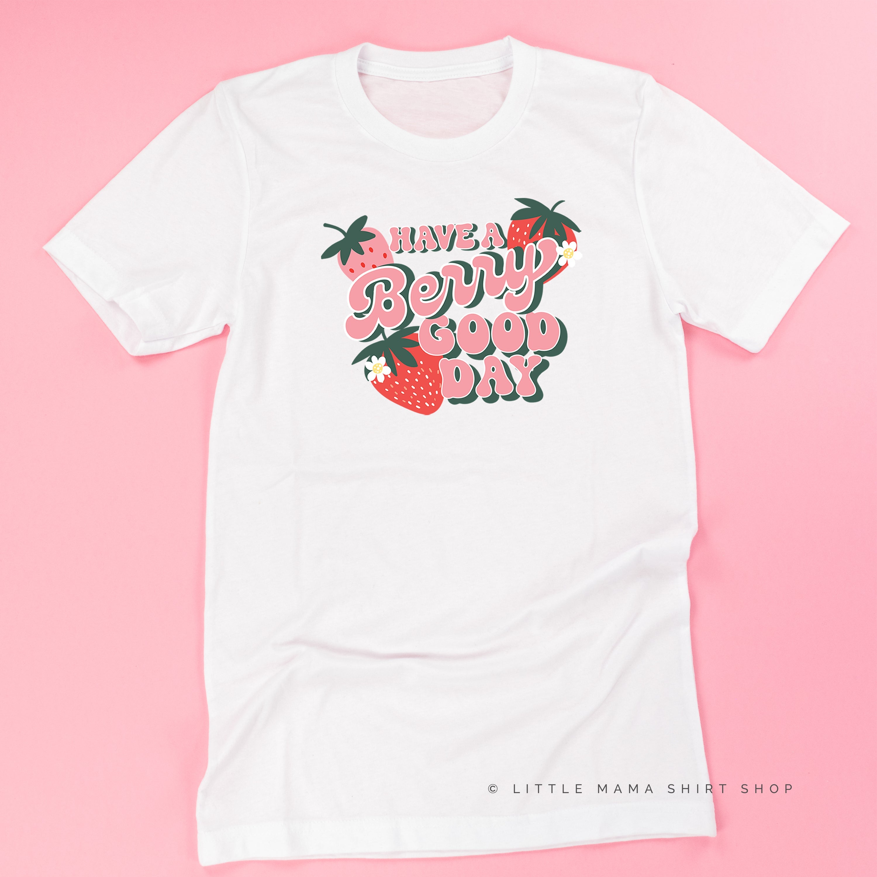 Have a Berry Good Day - Unisex Tee Little Mama Shirt Shop