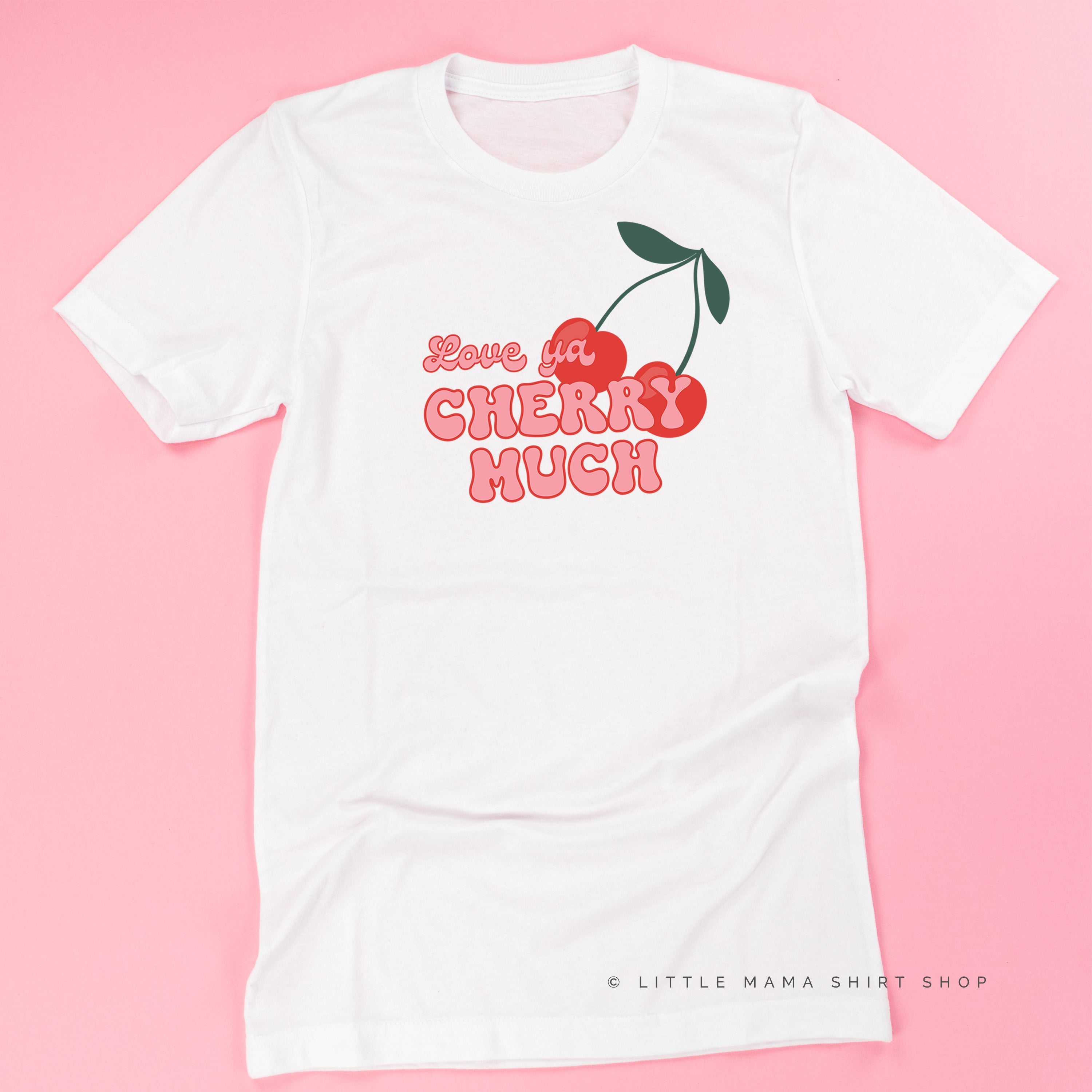 Love Ya Cherry Much - Unisex Tee Little Mama Shirt Shop