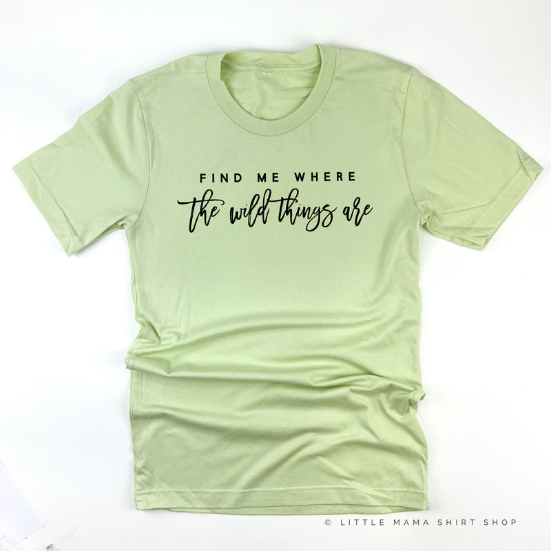 Find Me Where The Wild Things Are - Unisex Tee