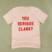 You Serious Clark? - Unisex Tee Little Mama Shirt Shop