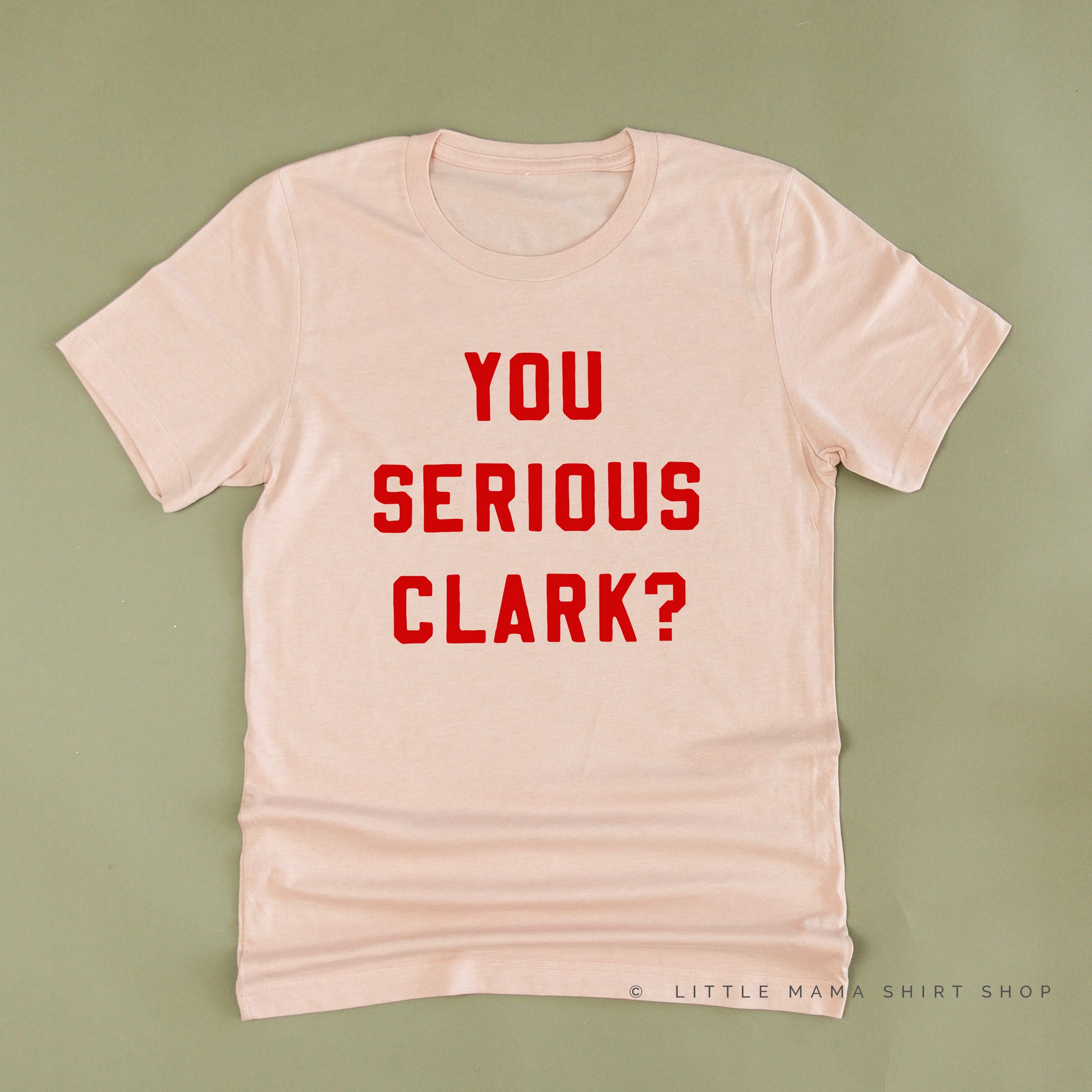 You Serious Clark? - Unisex Tee Little Mama Shirt Shop