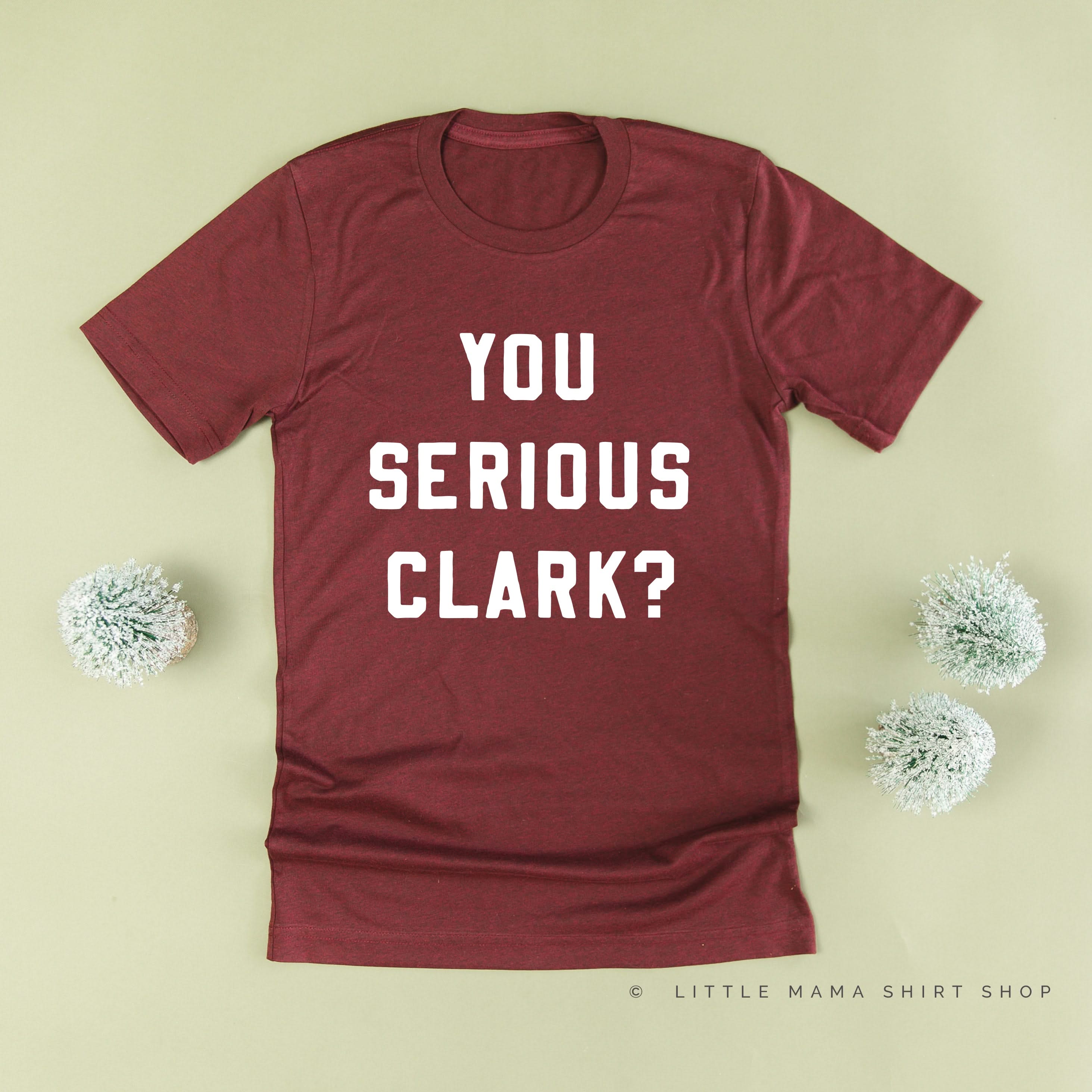 You Serious Clark? - Unisex Tee Little Mama Shirt Shop