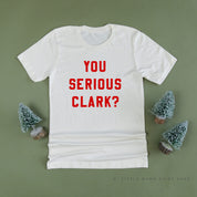 You Serious Clark? - Unisex Tee Little Mama Shirt Shop