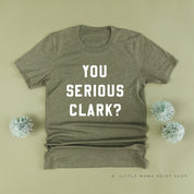 You Serious Clark? - Unisex Tee Little Mama Shirt Shop