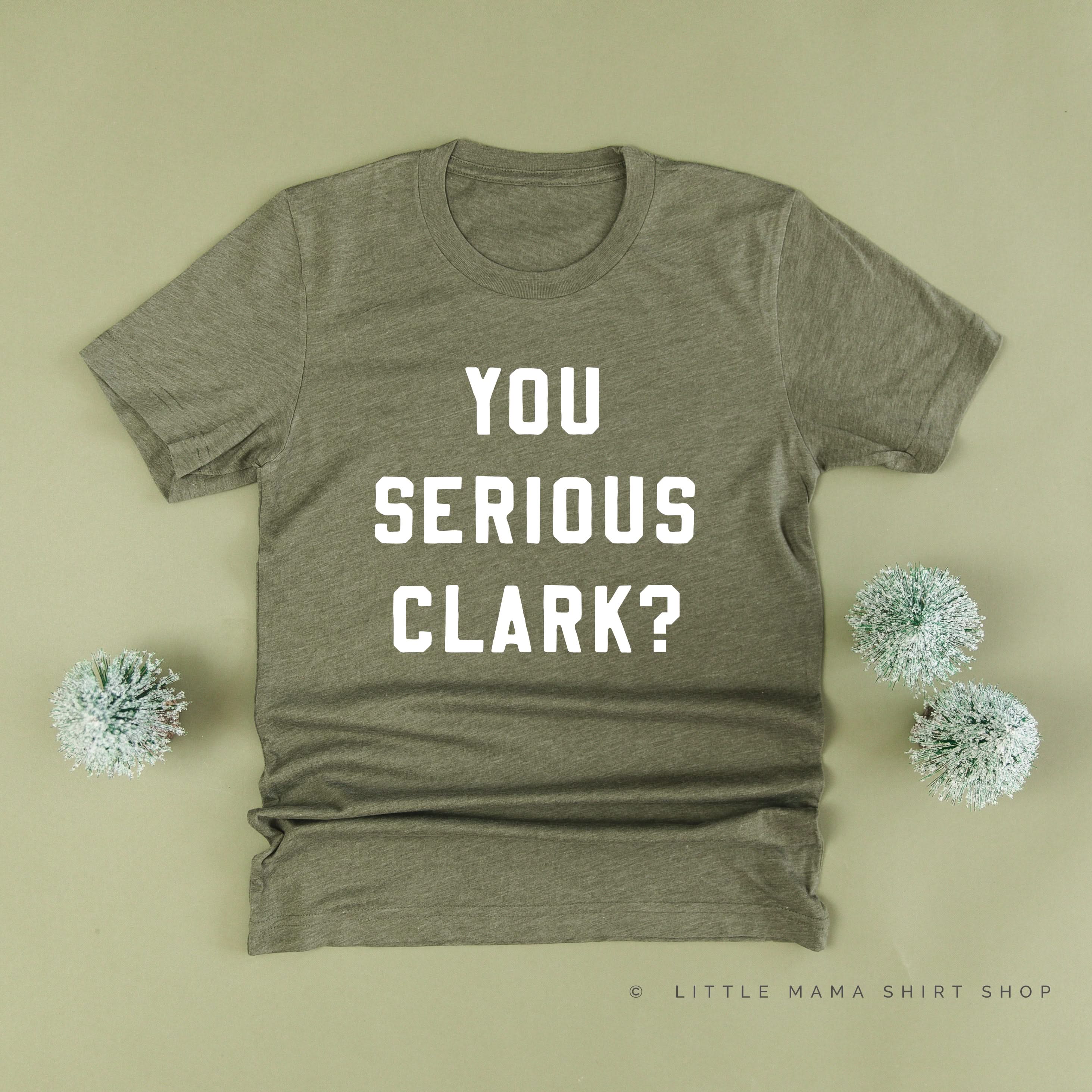 You Serious Clark? - Unisex Tee Little Mama Shirt Shop