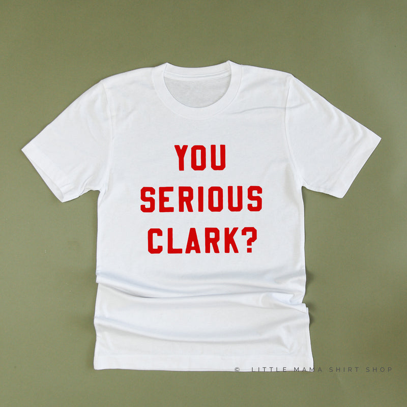 You Serious Clark? - Unisex Tee